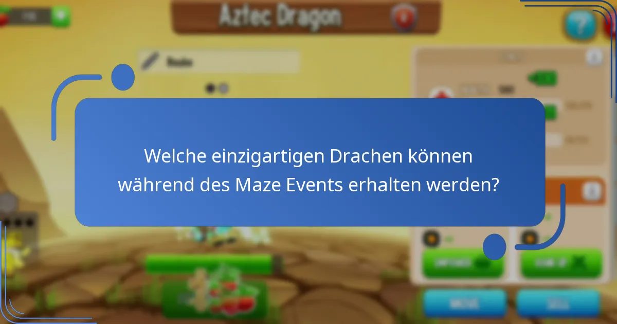 Welche einzigartigen Drachen können während des Maze Events erhalten werden?