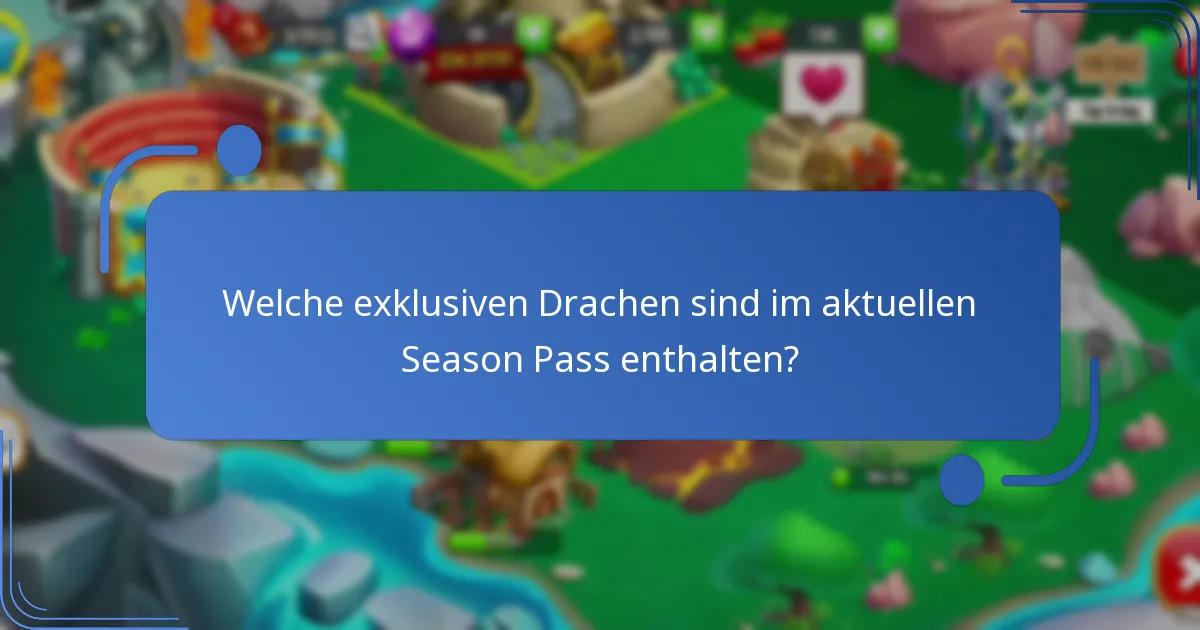 Welche exklusiven Drachen sind im aktuellen Season Pass enthalten?