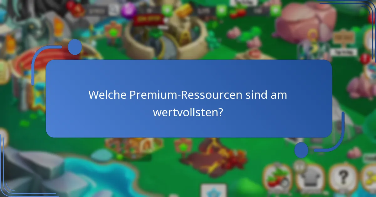 Welche Premium-Ressourcen sind am wertvollsten?