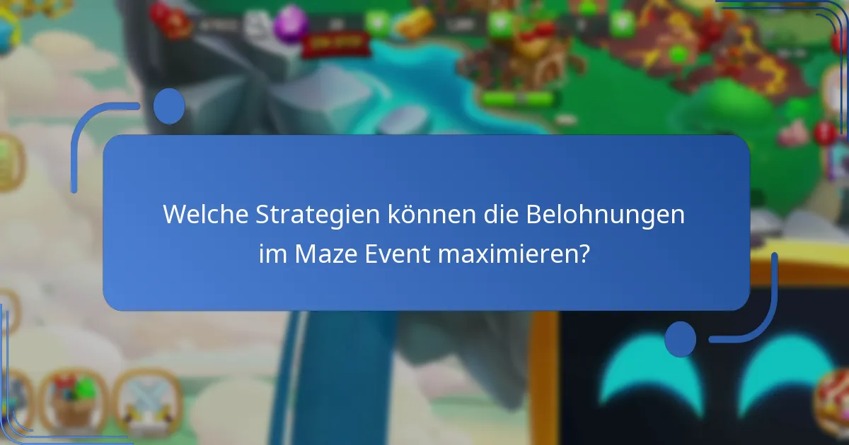 Welche Strategien können die Belohnungen im Maze Event maximieren?