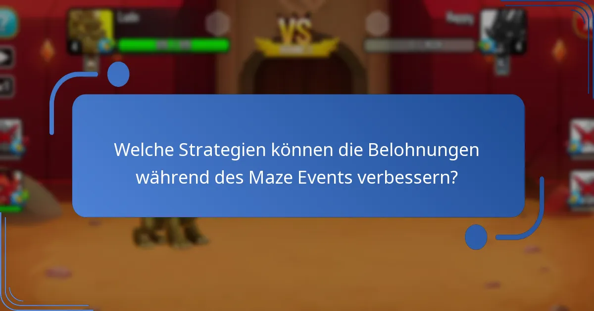 Welche Strategien können die Belohnungen während des Maze Events verbessern?