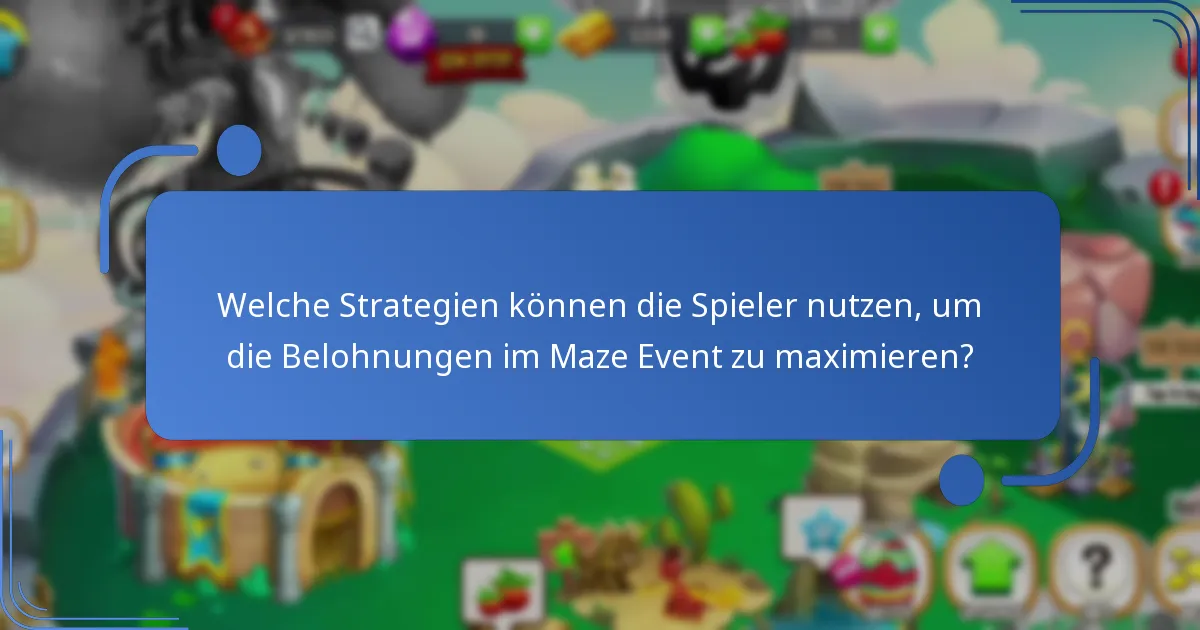Welche Strategien können die Spieler nutzen, um die Belohnungen im Maze Event zu maximieren?