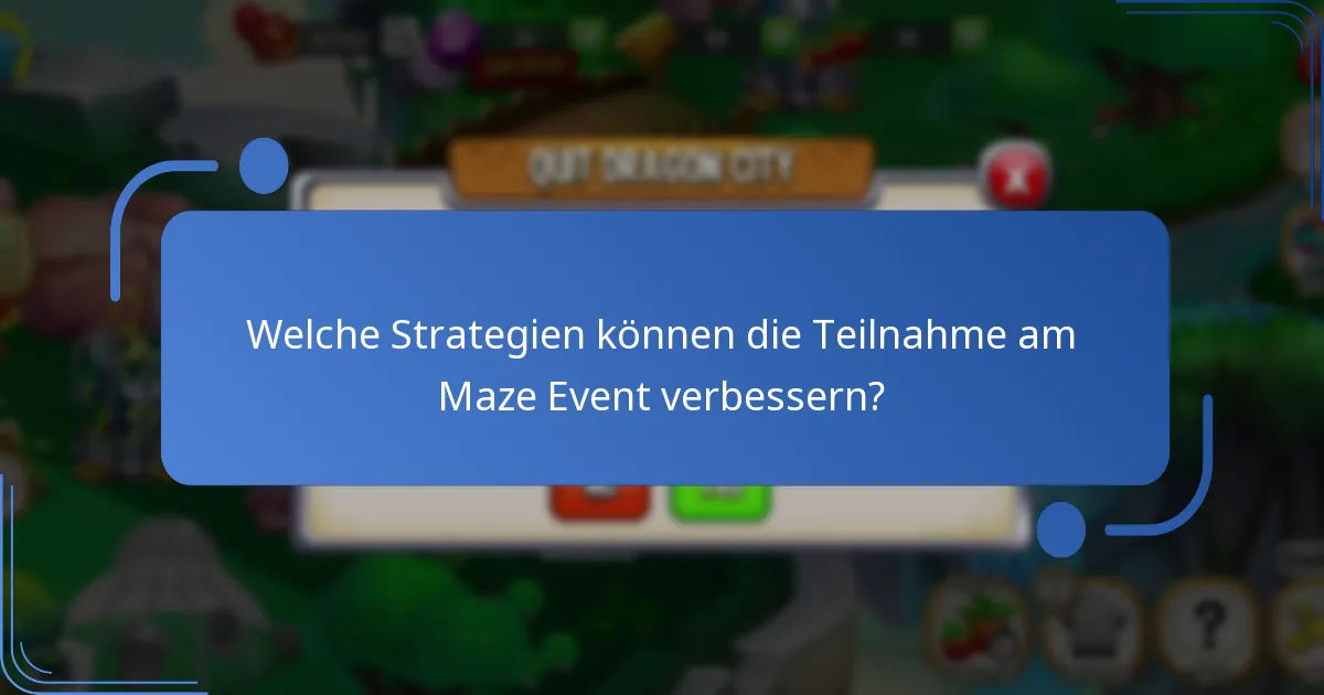 Welche Strategien können die Teilnahme am Maze Event verbessern?
